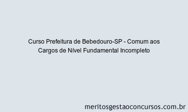 Curso Prefeitura de Bebedouro-SP - Comum aos Cargos de Nível Fundamental Incompleto