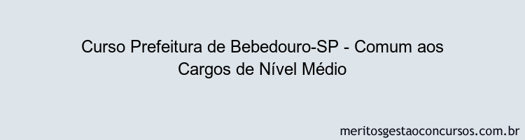 Curso Prefeitura de Bebedouro-SP - Comum aos Cargos de Nível Médio