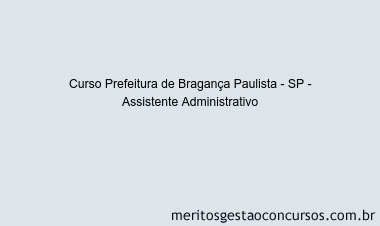 Curso Prefeitura de Bragança Paulista - SP - Assistente Administrativo
