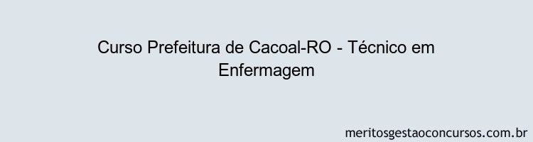 Curso Prefeitura de Cacoal-RO - Técnico em Enfermagem