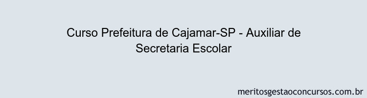 Curso Prefeitura de Cajamar-SP - Auxiliar de Secretaria Escolar