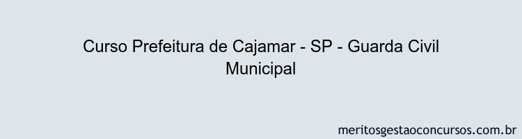 Curso Prefeitura de Cajamar - SP - Guarda Civil Municipal