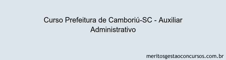 Curso Prefeitura de Camboriú-SC - Auxiliar Administrativo