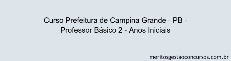 Curso Prefeitura de Campina Grande - PB - Professor Básico 2 - Anos Iniciais