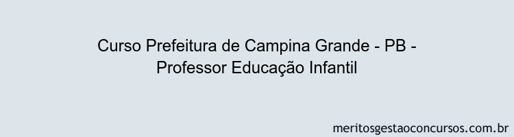 Curso Prefeitura de Campina Grande - PB - Professor Educação Infantil