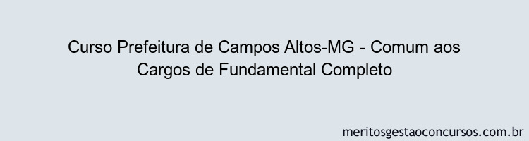 Curso Prefeitura de Campos Altos-MG - Comum aos Cargos de Fundamental Completo