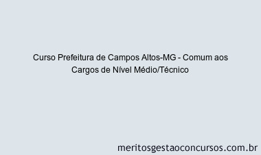 Curso Prefeitura de Campos Altos-MG - Comum aos Cargos de Nível Médio/Técnico