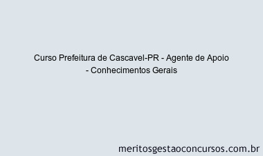 Curso Prefeitura de Cascavel-PR - Agente de Apoio - Conhecimentos Gerais