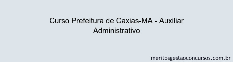 Curso Prefeitura de Caxias-MA - Auxiliar Administrativo