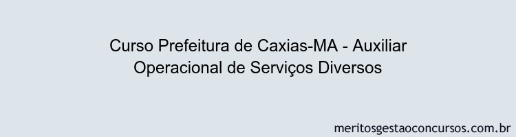 Curso Prefeitura de Caxias-MA - Auxiliar Operacional de Serviços Diversos