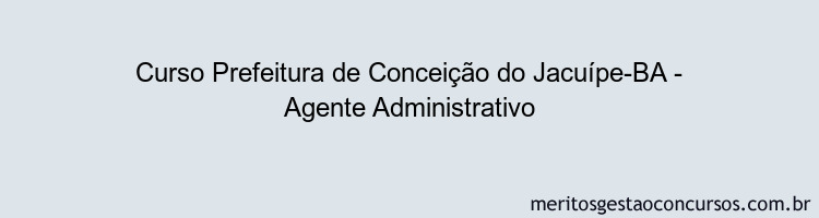 Curso Prefeitura de Conceição do Jacuípe-BA - Agente Administrativo