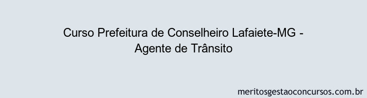 Curso Prefeitura de Conselheiro Lafaiete-MG - Agente de Trânsito