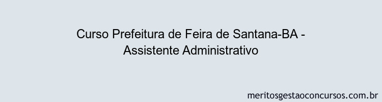 Curso Prefeitura de Feira de Santana-BA - Assistente Administrativo