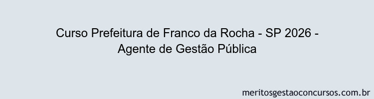 Curso Prefeitura de Franco da Rocha - SP 2026 - Agente de Gestão Pública