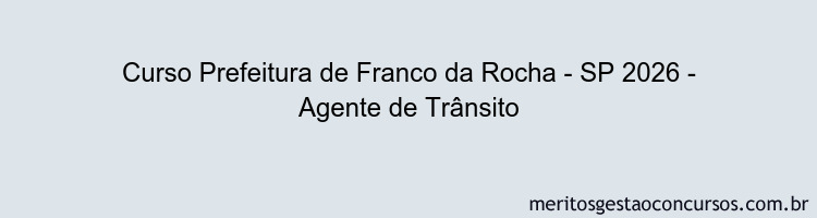 Curso Prefeitura de Franco da Rocha - SP 2026 - Agente de Trânsito