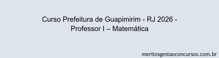Curso Prefeitura de Guapimirim - RJ 2026 - Professor I – Matemática