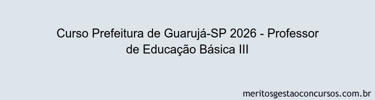 Curso Prefeitura de Guarujá-SP 2026 - Professor de Educação Básica III