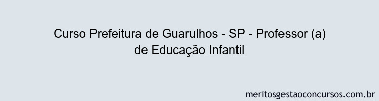 Curso Prefeitura de Guarulhos - SP - Professor (a) de Educação Infantil