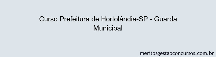 Curso Prefeitura de Hortolândia-SP - Guarda Municipal