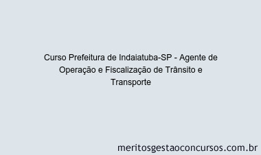 Curso Prefeitura de Indaiatuba-SP - Agente de Operação e Fiscalização de Trânsito e Transporte