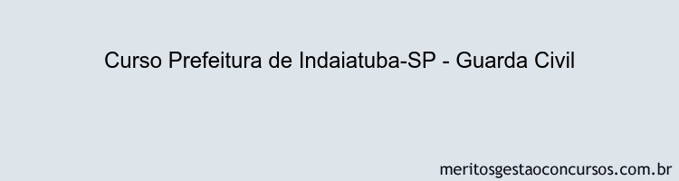 Curso Prefeitura de Indaiatuba-SP - Guarda Civil