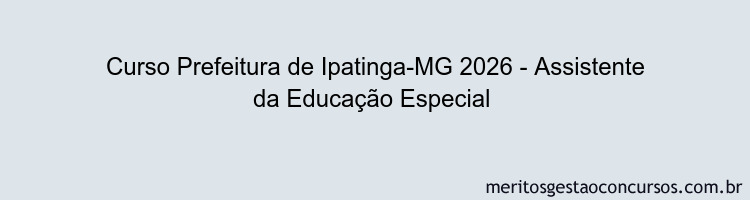 Curso Prefeitura de Ipatinga-MG 2026 - Assistente da Educação Especial 