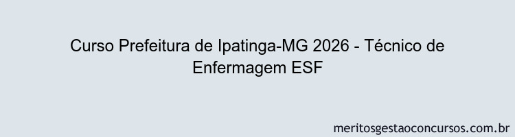 Curso Prefeitura de Ipatinga-MG 2026 - Técnico de Enfermagem ESF