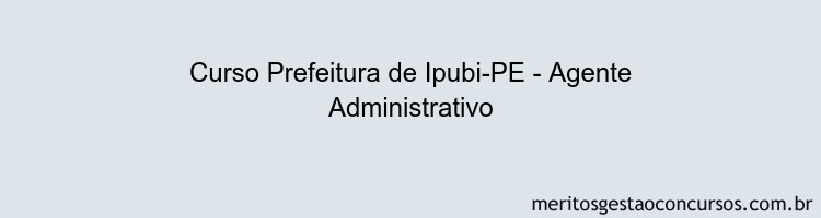 Curso Prefeitura de Ipubi-PE - Agente Administrativo