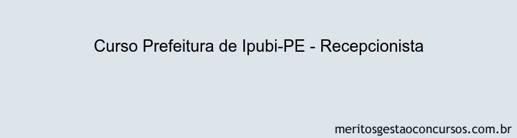 Curso Prefeitura de Ipubi-PE - Recepcionista