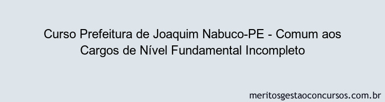 Curso Prefeitura de Joaquim Nabuco-PE - Comum aos Cargos de Nível Fundamental Incompleto