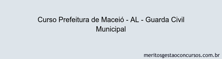 Curso Prefeitura de Maceió - AL - Guarda Civil Municipal