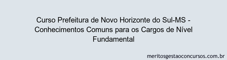 Curso Prefeitura de Novo Horizonte do Sul-MS - Conhecimentos Comuns para os Cargos de Nível Fundamental