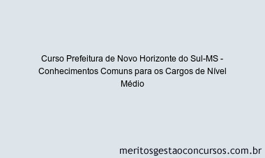 Curso Prefeitura de Novo Horizonte do Sul-MS - Conhecimentos Comuns para os Cargos de Nível Médio
