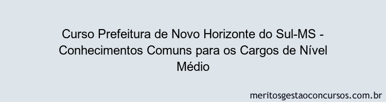 Curso Prefeitura de Novo Horizonte do Sul-MS - Conhecimentos Comuns para os Cargos de Nível Médio