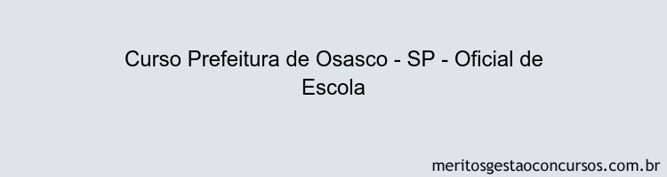 Curso Prefeitura de Osasco - SP - Oficial de Escola