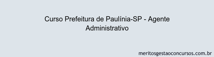 Curso Prefeitura de Paulínia-SP - Agente Administrativo
