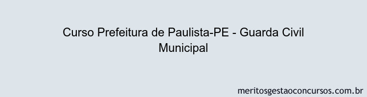 Curso Prefeitura de Paulista-PE - Guarda Civil Municipal