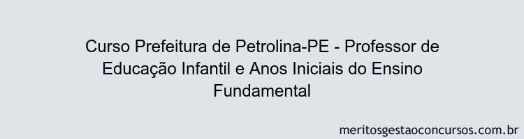 Curso Prefeitura de Petrolina-PE - Professor de Educação Infantil e Anos Iniciais do Ensino Fundamental