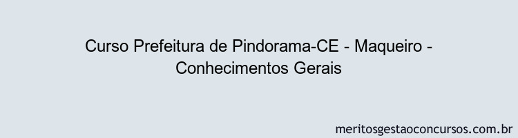 Curso Prefeitura de Pindorama-CE - Maqueiro - Conhecimentos Gerais