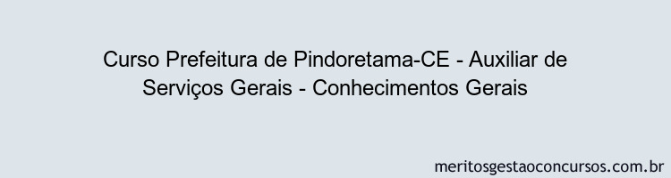 Curso Prefeitura de Pindoretama-CE - Auxiliar de Serviços Gerais - Conhecimentos Gerais