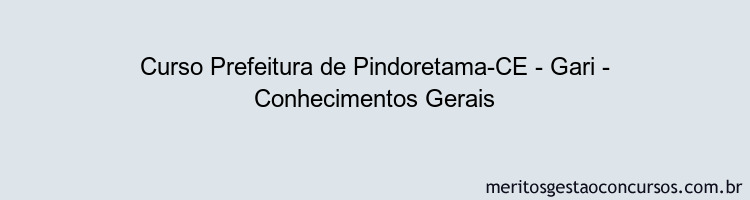 Curso Prefeitura de Pindoretama-CE - Gari - Conhecimentos Gerais