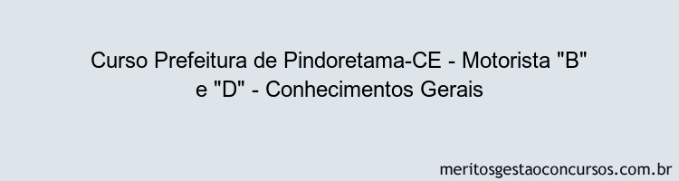 Curso Prefeitura de Pindoretama-CE - Motorista "B" e "D" - Conhecimentos Gerais