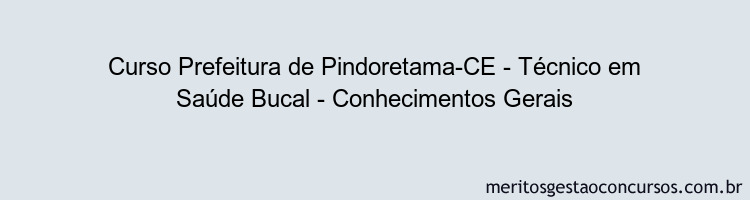 Curso Prefeitura de Pindoretama-CE - Técnico em Saúde Bucal - Conhecimentos Gerais