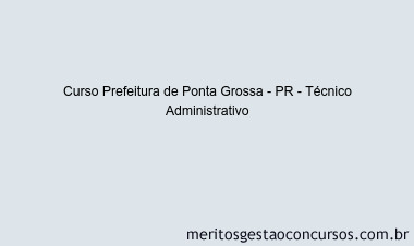 Curso Prefeitura de Ponta Grossa - PR - Técnico Administrativo