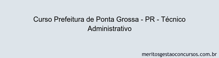 Curso Prefeitura de Ponta Grossa - PR - Técnico Administrativo