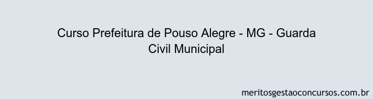 Curso Prefeitura de Pouso Alegre - MG - Guarda Civil Municipal