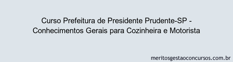 Curso Prefeitura de Presidente Prudente-SP - Conhecimentos Gerais para Cozinheira e Motorista