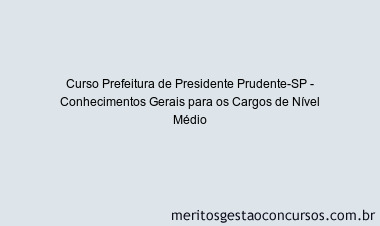 Curso Prefeitura de Presidente Prudente-SP - Conhecimentos Gerais para os Cargos de Nível Médio