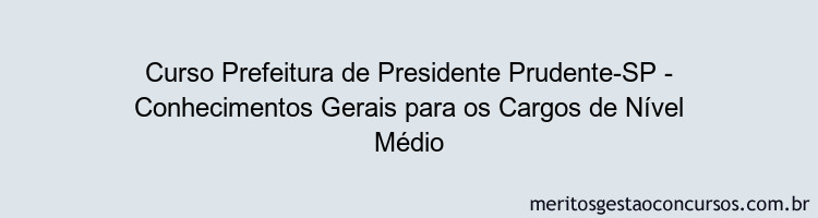 Curso Prefeitura de Presidente Prudente-SP - Conhecimentos Gerais para os Cargos de Nível Médio