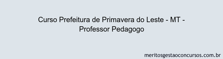 Curso Prefeitura de Primavera do Leste - MT - Professor Pedagogo